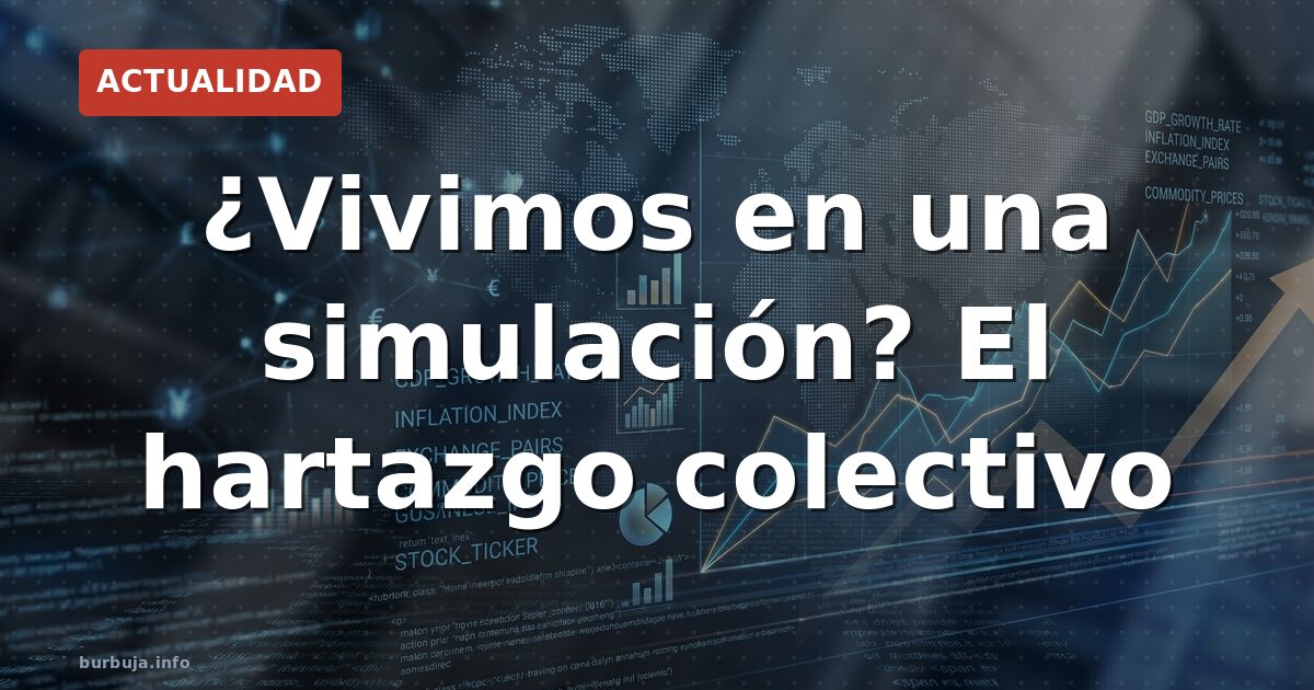 ¿Vivimos en una simulación? El hartazgo colectivo