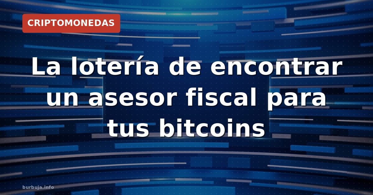 La lotería de encontrar un asesor fiscal para tus bitcoins