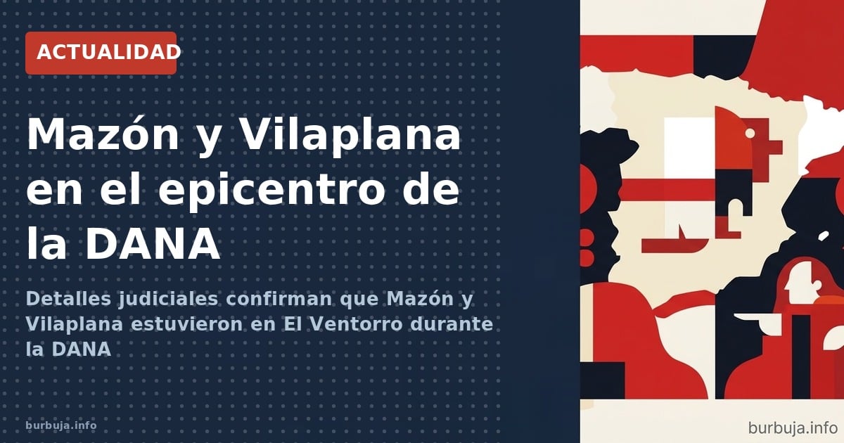 Detalles judiciales confirman que Mazón y Vilaplana estuvieron en El Ventorro durante la DANA