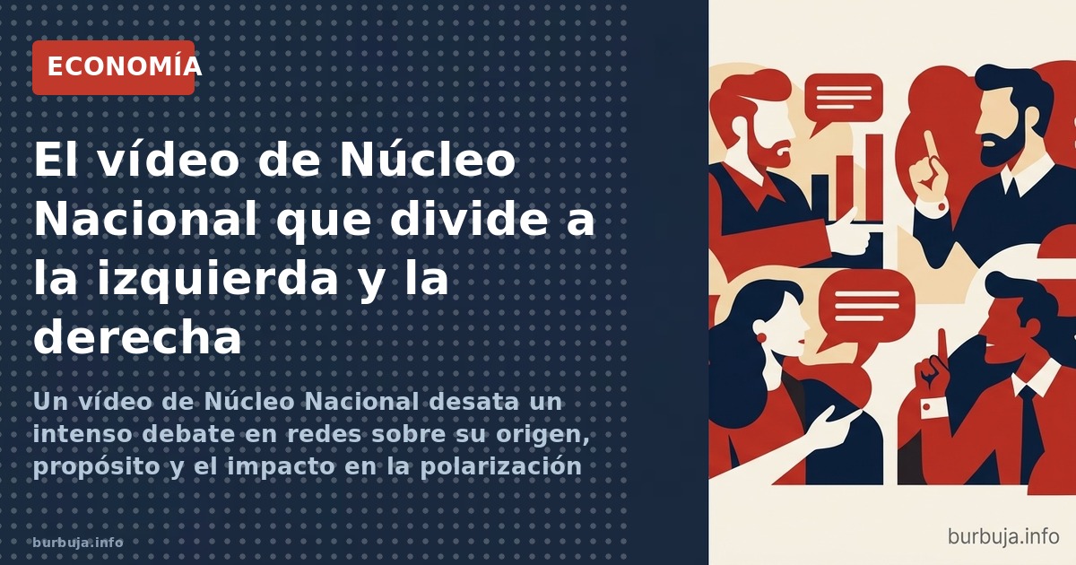 Un vídeo de Núcleo Nacional desata un intenso debate en redes sobre su origen, propósito y el impacto en la polarización polí
