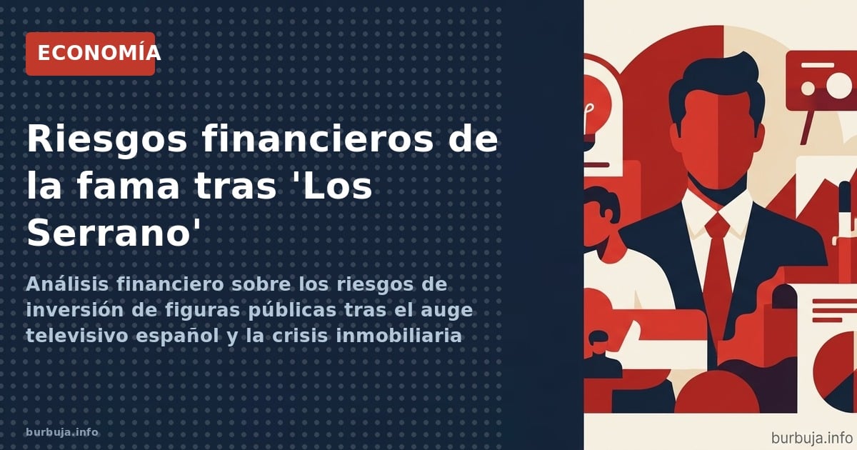 Análisis financiero sobre los riesgos de inversión de figuras públicas tras el auge televisivo español y la crisis inmobiliar
