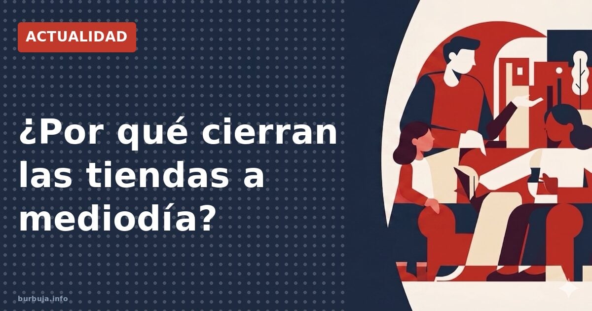 ¿Por qué cierran las tiendas a mediodía?