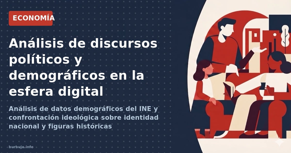 Análisis de datos demográficos del INE y confrontación ideológica sobre identidad nacional y figuras históricas