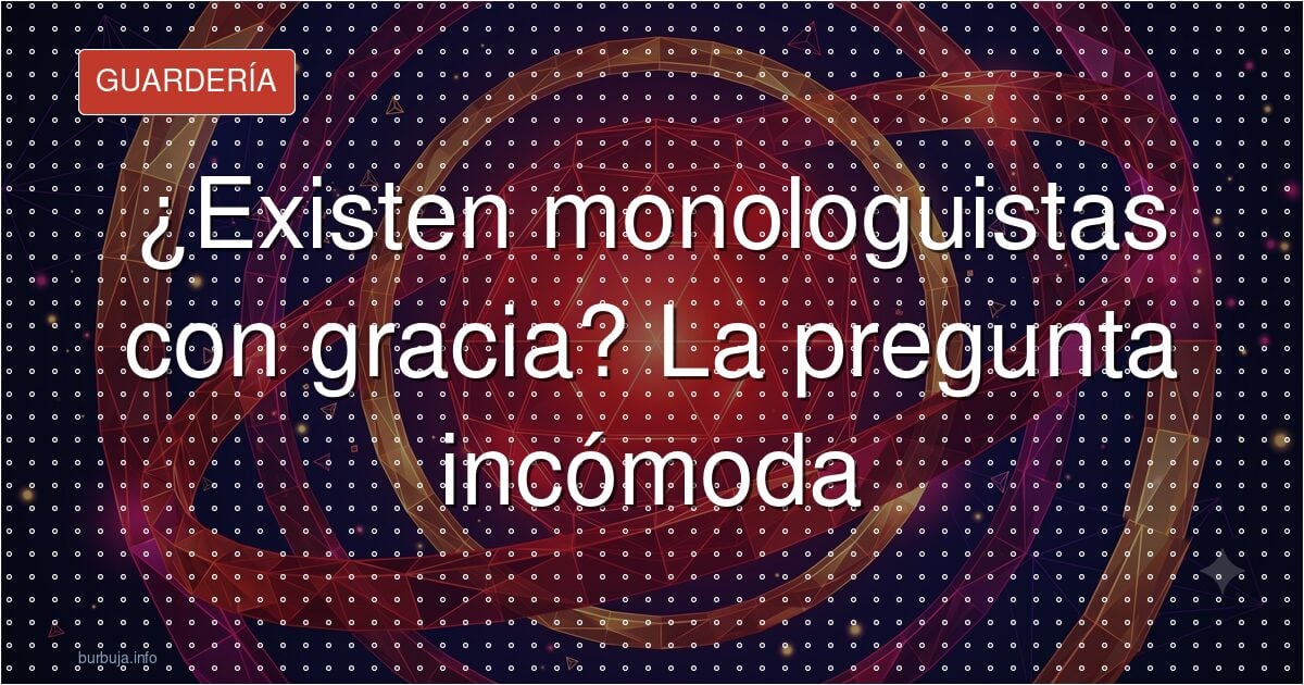 ¿Existen monologuistas con gracia? La pregunta incómoda