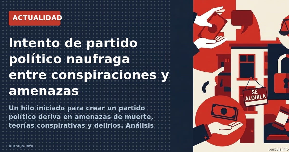 Un hilo iniciado para crear un partido político deriva en amenazas de muerte, teorías conspirativas y delirios. Análisis de u