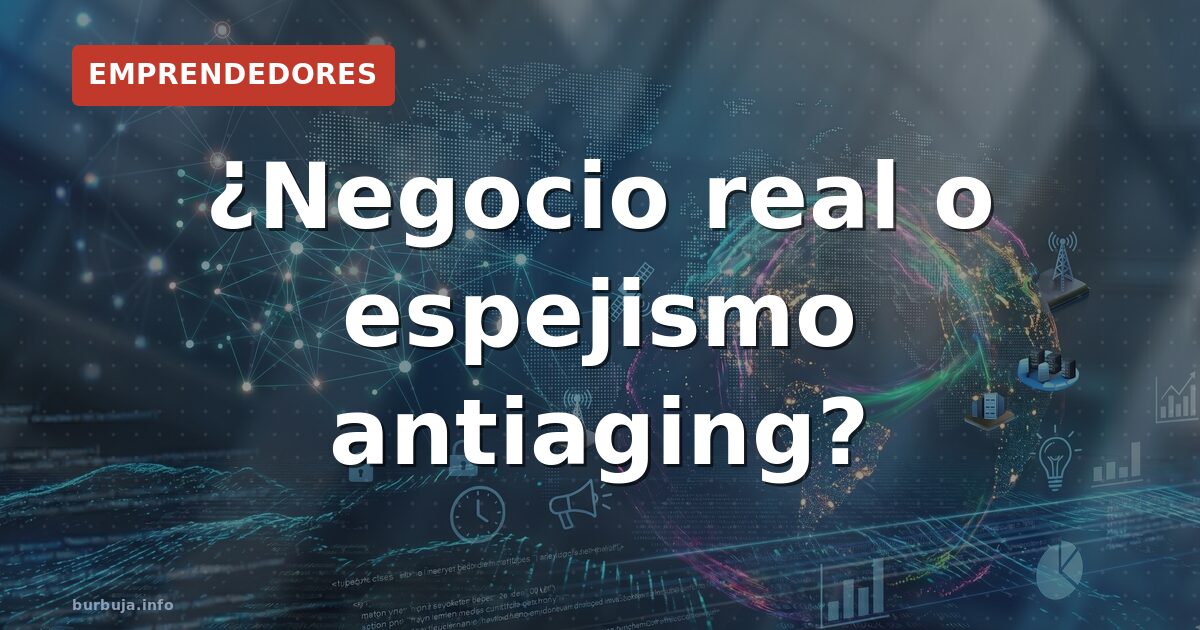 ¿Negocio real o espejismo antiaging?