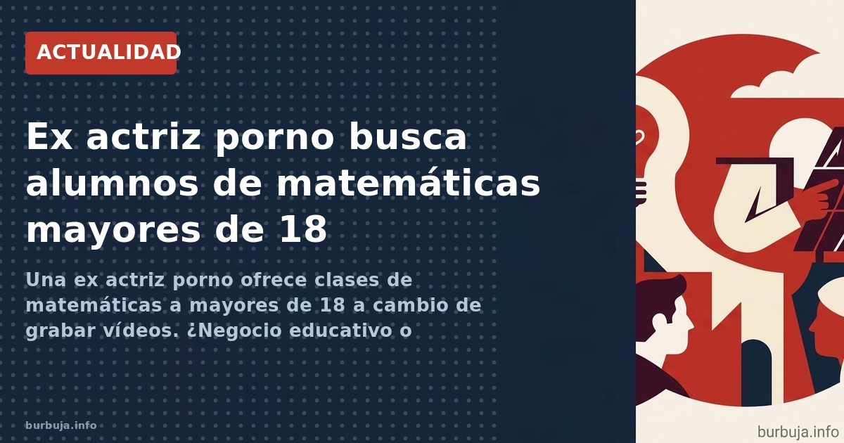 Cecilia Sopeña, ex actriz porno, ofrece clases de matemáticas gratis a mayores de 18 a cambio de grabar vídeos. ¿Reinserción 