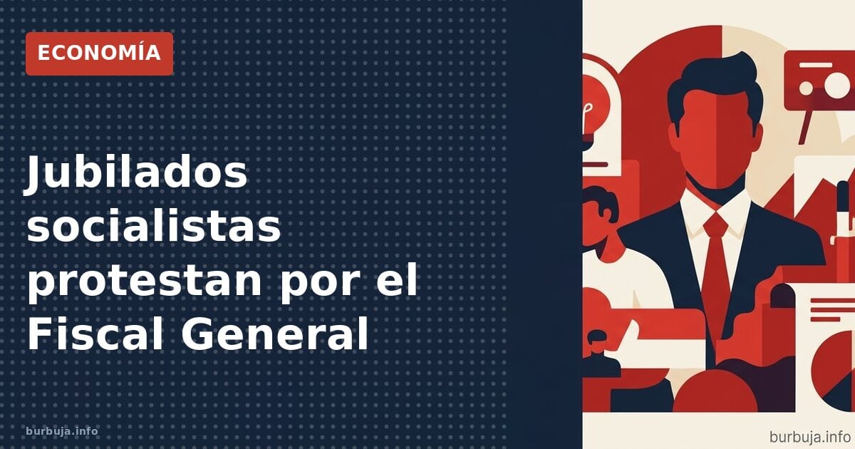 Jubilados socialistas protestan por el Fiscal General