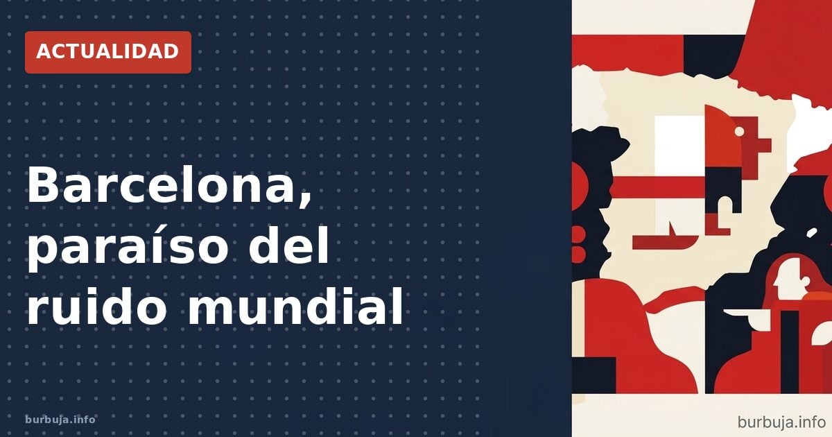 Barcelona, paraíso del ruido mundial