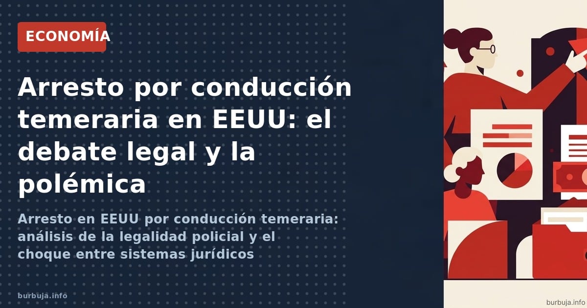 Arresto en EEUU por conducción temeraria: análisis de la legalidad policial y el choque entre sistemas jurídicos