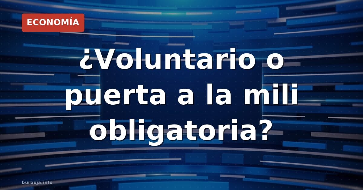 ¿Voluntario o puerta a la mili obligatoria?