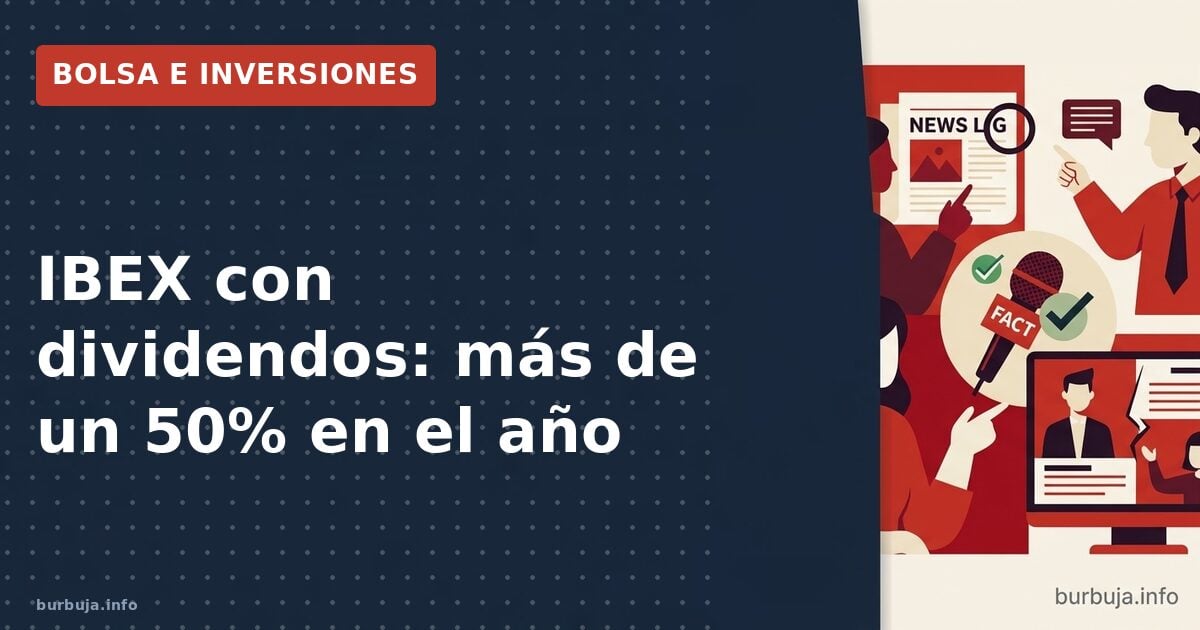 El Ibex engaña con dividendos: +50% en el año, ¿burbuja?