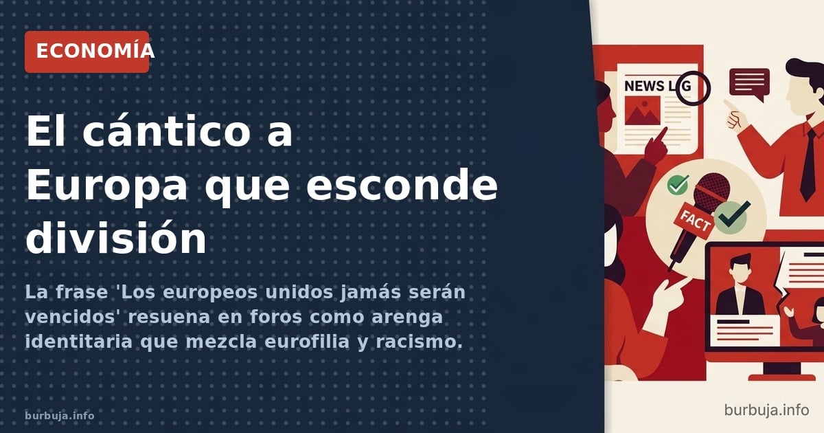 La frase 'Los europeos unidos jamás serán vencidos' resuena en foros como arenga identitaria que mezcla eurofilia y racismo. 