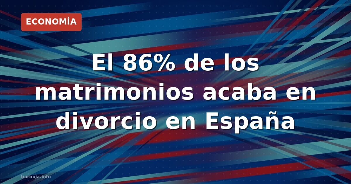El 86% de los matrimonios acaba en divorcio en España