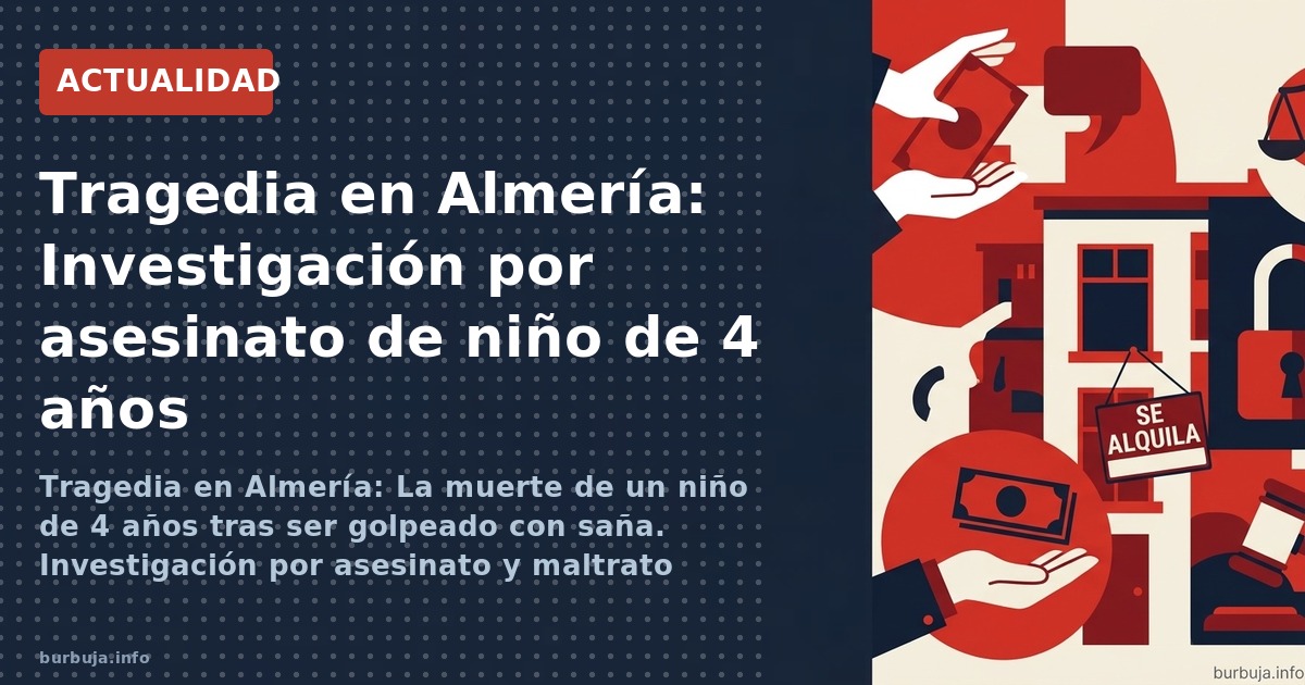 Tragedia en Almería: La muerte de un niño de 4 años tras ser golpeado con saña. Investigación por asesinato y maltrato habitu