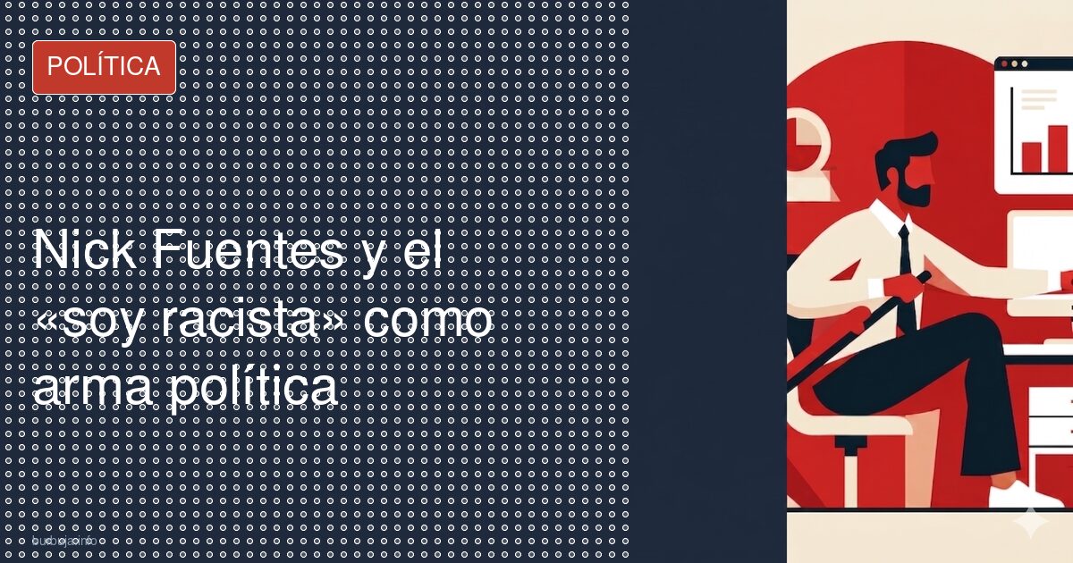 Nick Fuentes y el «soy racista» como arma política