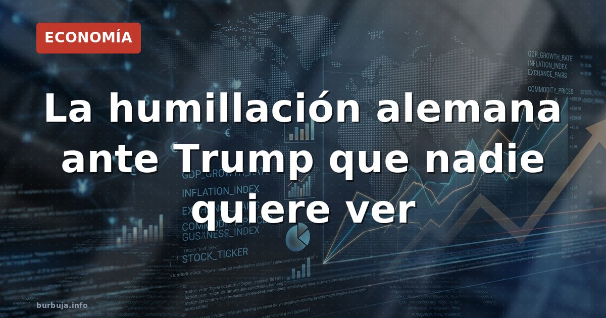 La humillación alemana ante Trump que nadie quiere ver