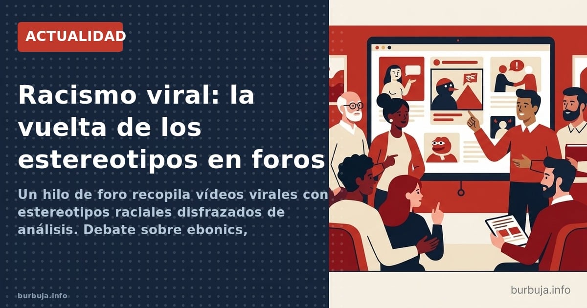 Un hilo de foro recopila vídeos virales con estereotipos raciales disfrazados de análisis. Debate sobre ebonics, determinismo