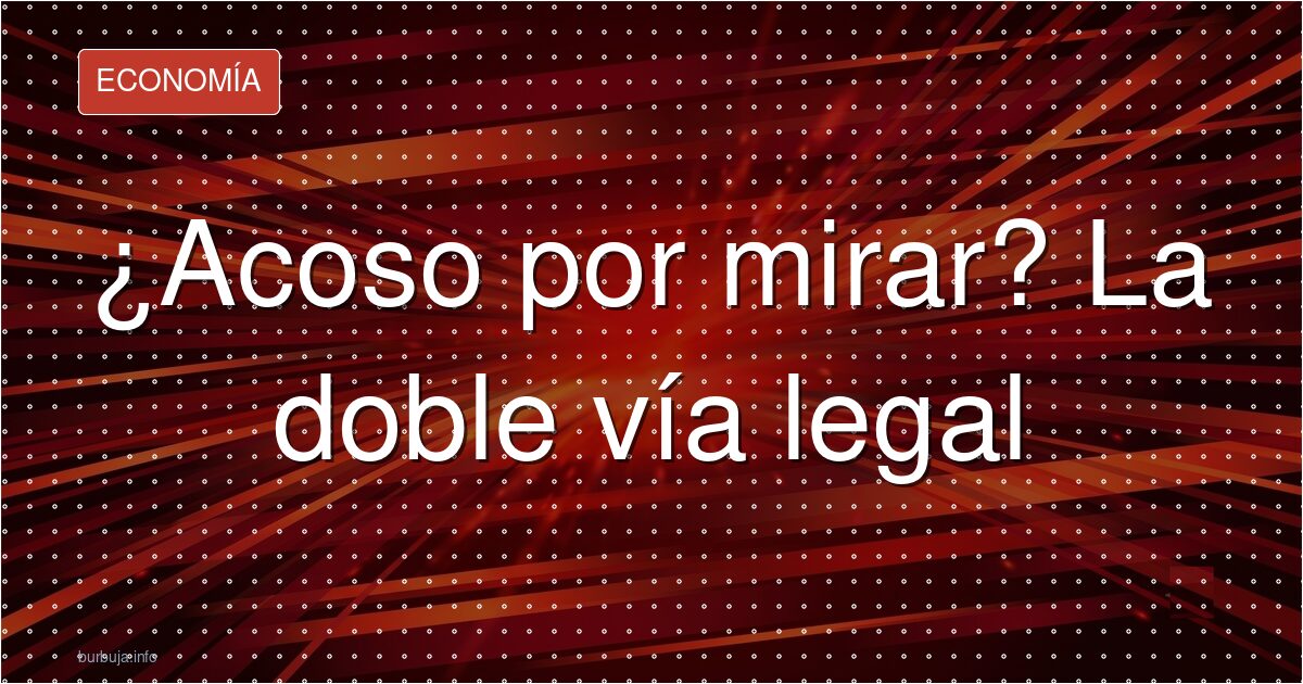 ¿Es delito mirar? El pulso por la mirada lasciva