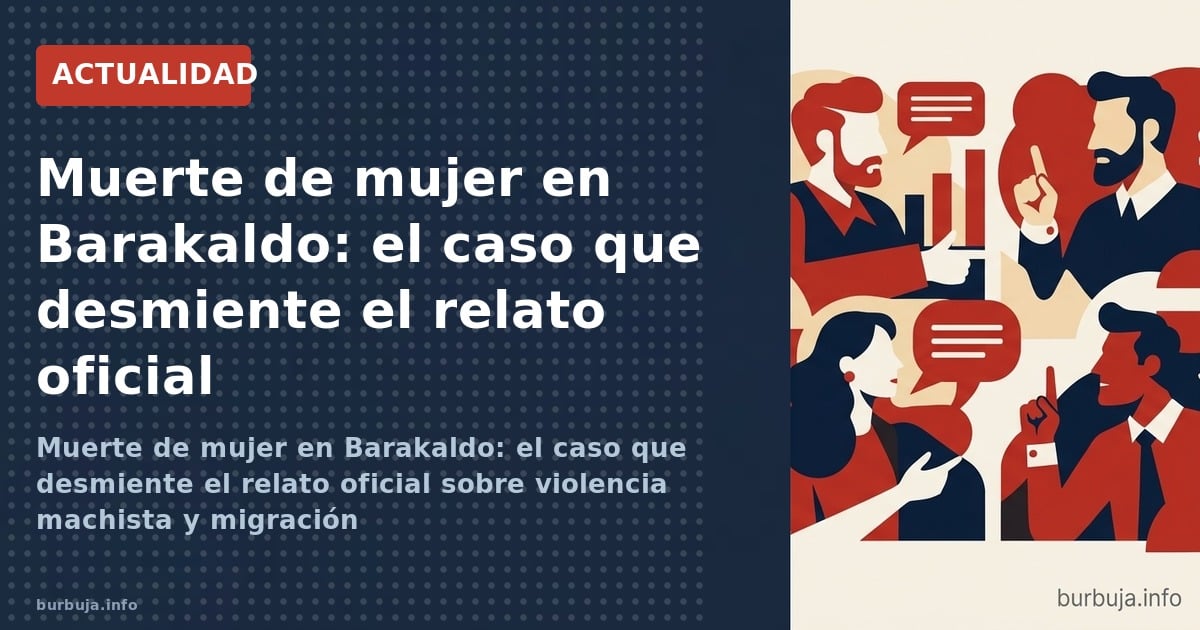 Muerte de mujer en Barakaldo: el caso que desmiente el relato oficial sobre violencia machista y migración
