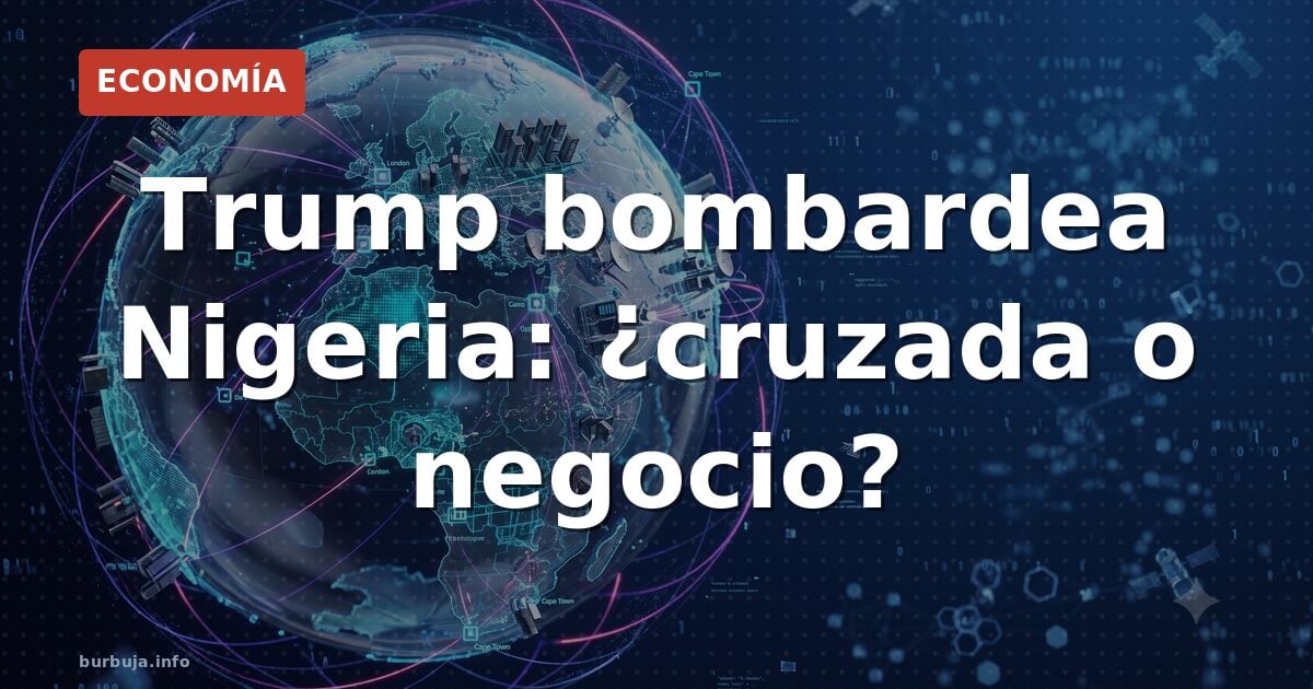 Trump bombardea Nigeria: ¿cruzada o negocio?