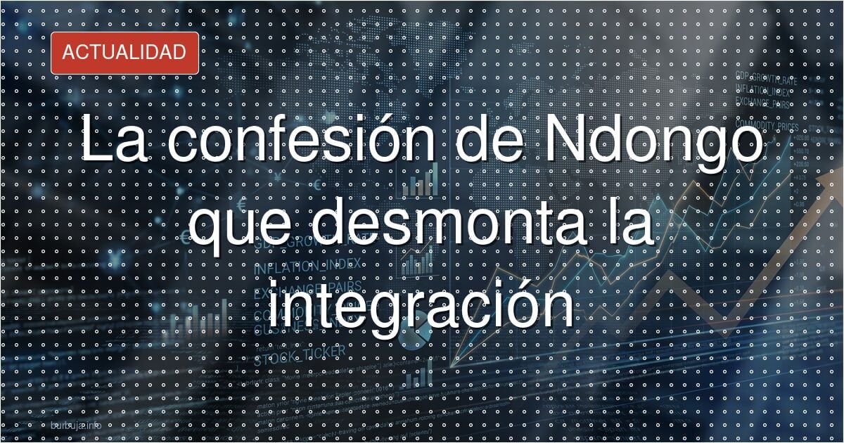 La confesión de Ndongo que desmonta la integración