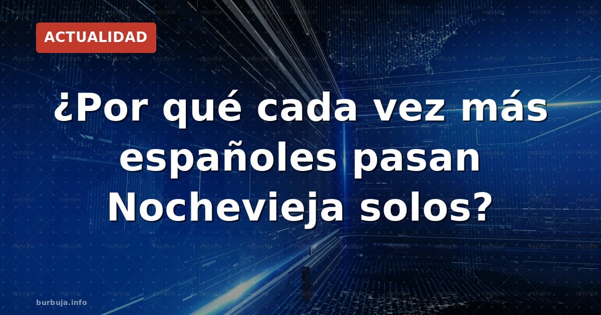 ¿Por qué cada vez más españoles pasan Nochevieja solos?