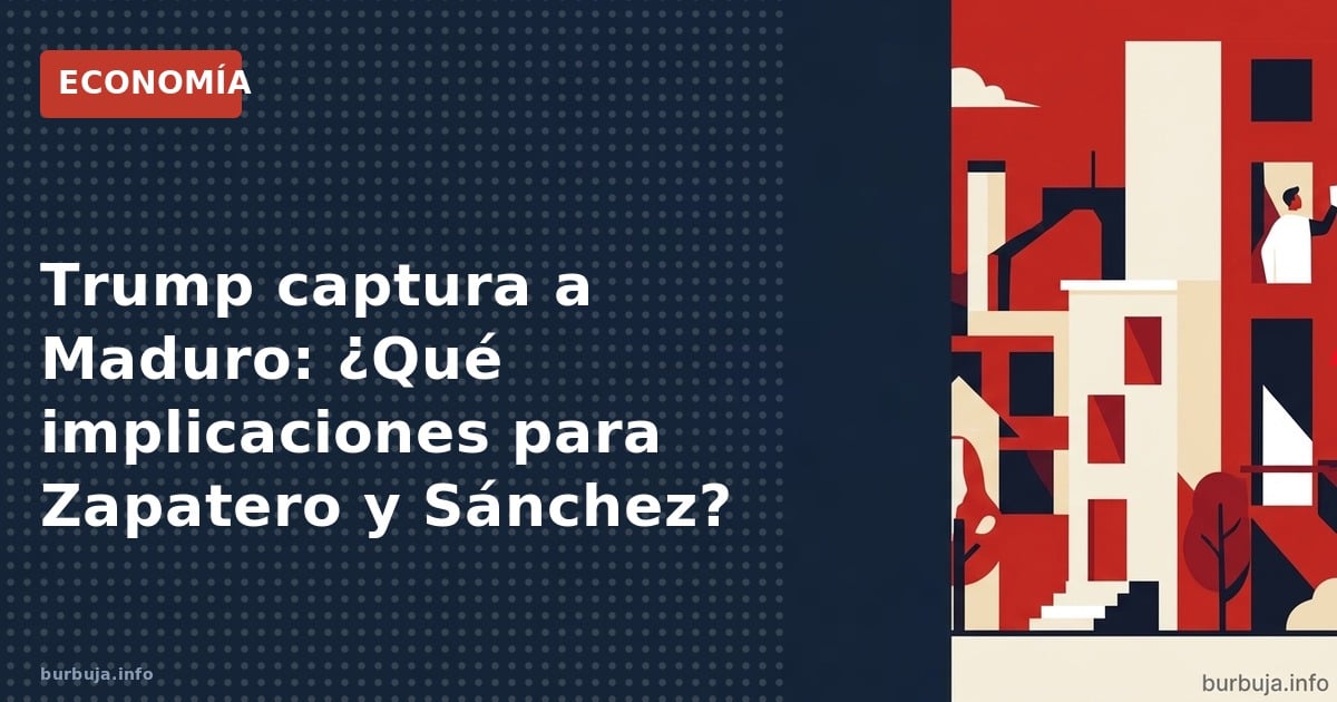 La captura de Maduro por Trump desata especulaciones sobre el futuro de Zapatero y Sánchez. El DelcyGate y las conexiones ven