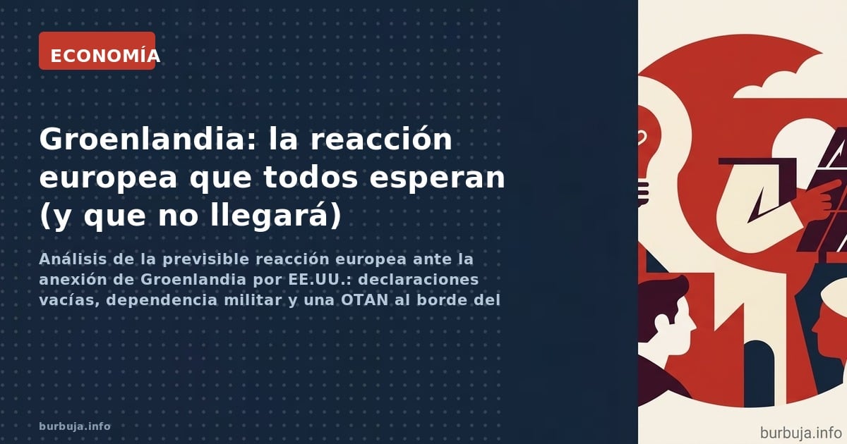 Análisis de la previsible reacción europea ante la anexión de Groenlandia por EE.UU.: declaraciones vacías, dependencia milit