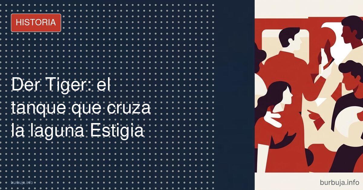 Der Tiger: el tanque que cruza la laguna Estigia