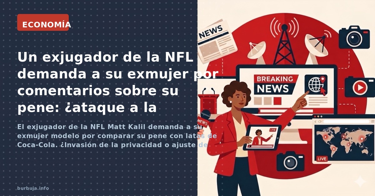 El exjugador de la NFL Matt Kalil demanda a su exmujer modelo por comparar su pene con latas de Coca-Cola. ¿Invasión de la pr
