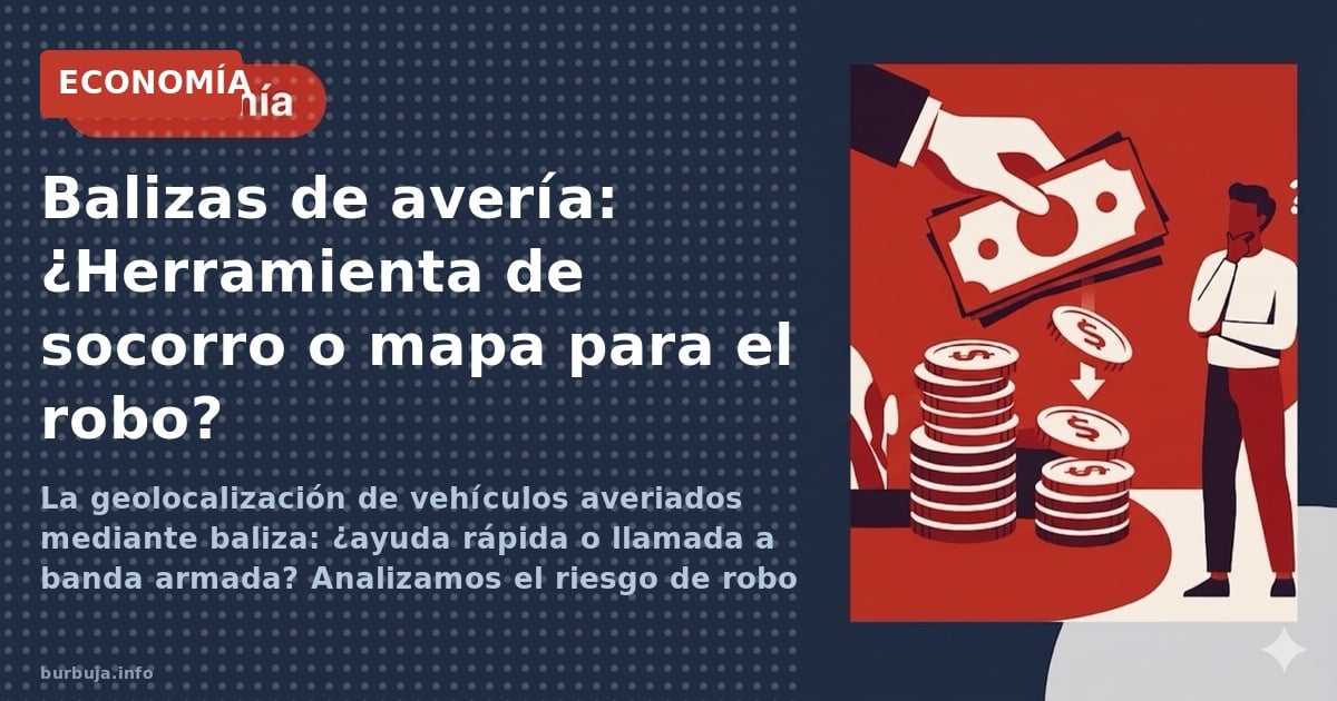 La geolocalización de vehículos averiados mediante baliza: ¿ayuda rápida o llamada a banda armada? Analizamos el riesgo de ro