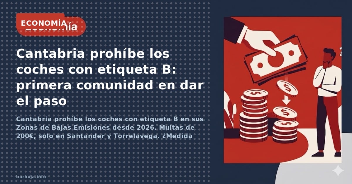 Cantabria prohíbe los coches con etiqueta B en sus Zonas de Bajas Emisiones desde 2026. Multas de 200€, solo en Santander y T