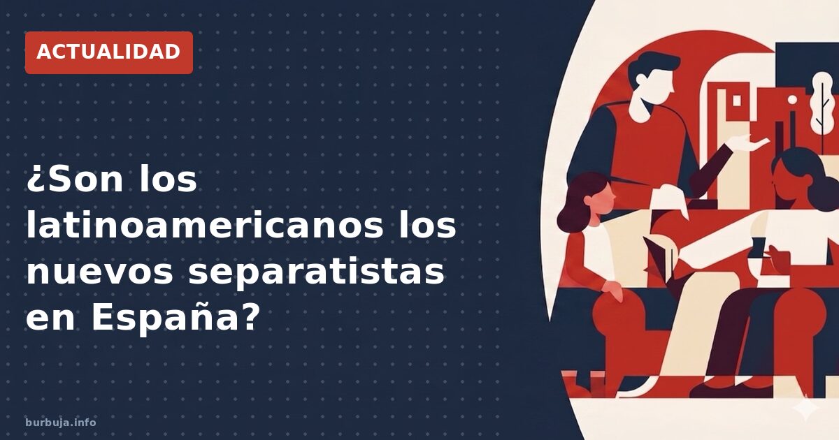 ¿Son los latinoamericanos los nuevos separatistas en España?