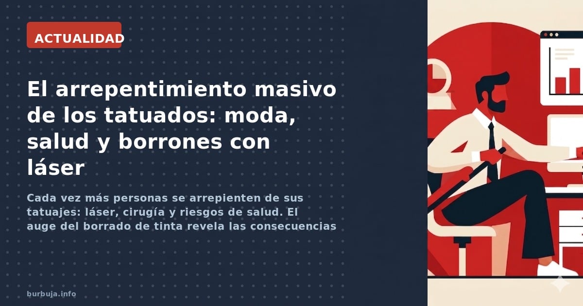 Cada vez más personas se arrepienten de sus tatuajes: láser, cirugía y riesgos de salud. El auge del borrado de tinta revela 