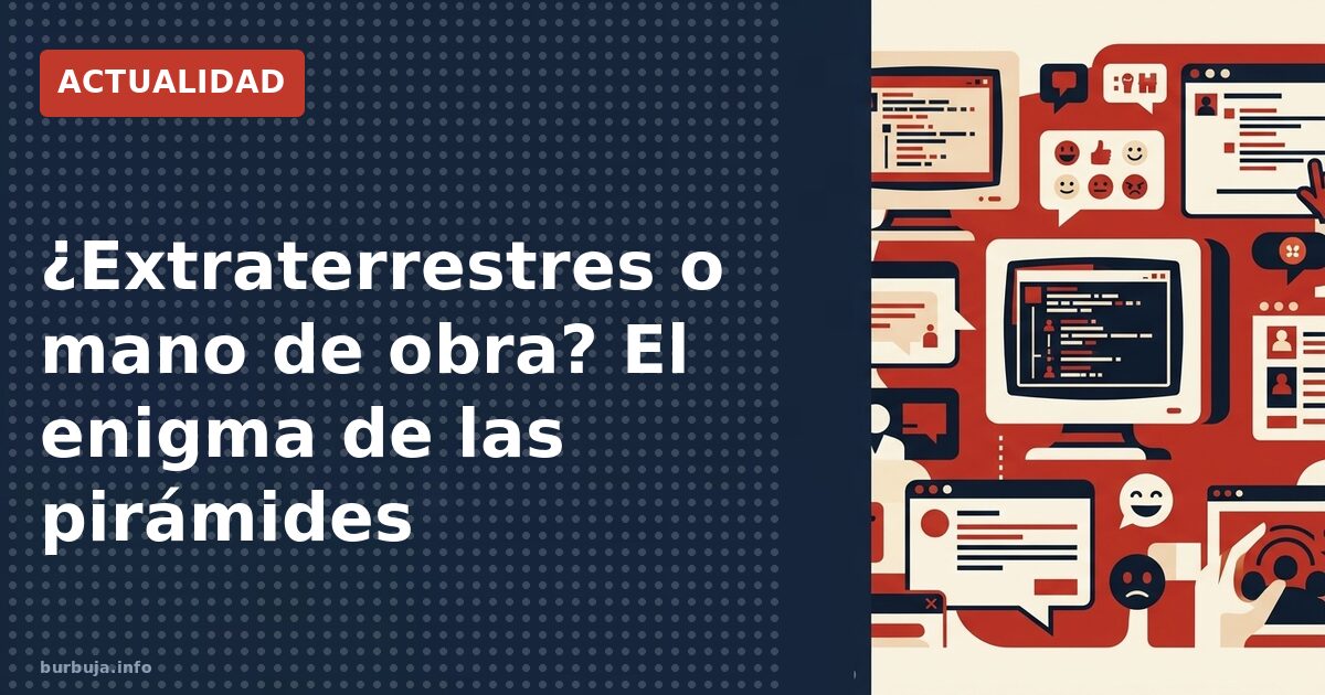 ¿Extraterrestres o mano de obra? El enigma de las pirámides