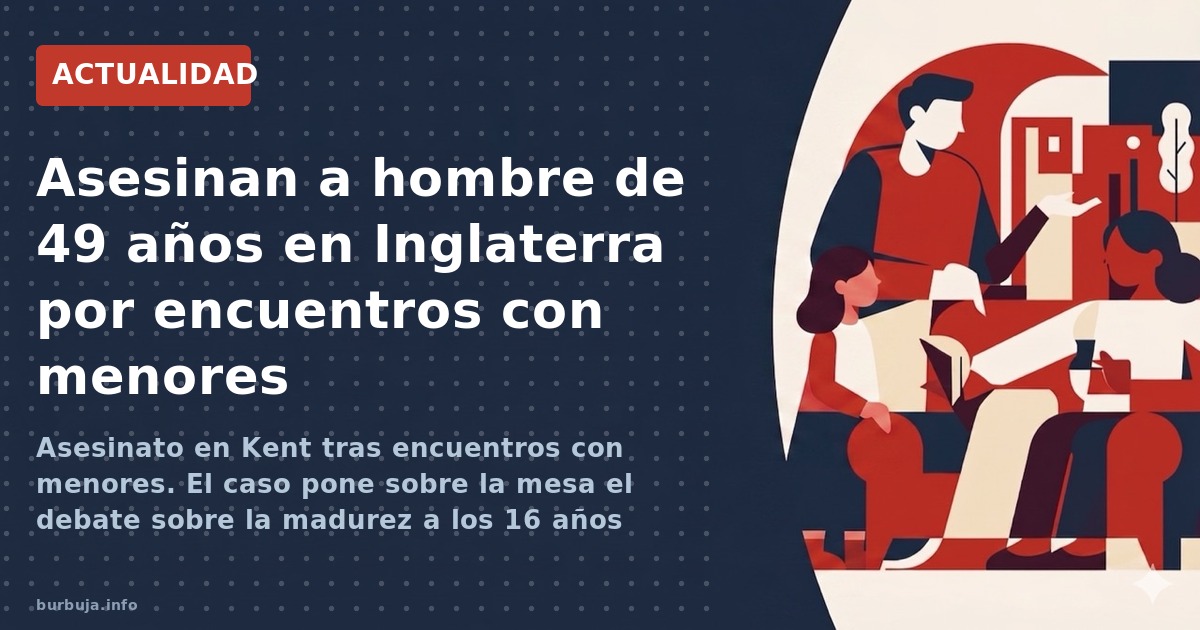 Asesinato en Kent tras encuentros con menores. El caso pone sobre la mesa el debate sobre la madurez a los 16 años frente al 