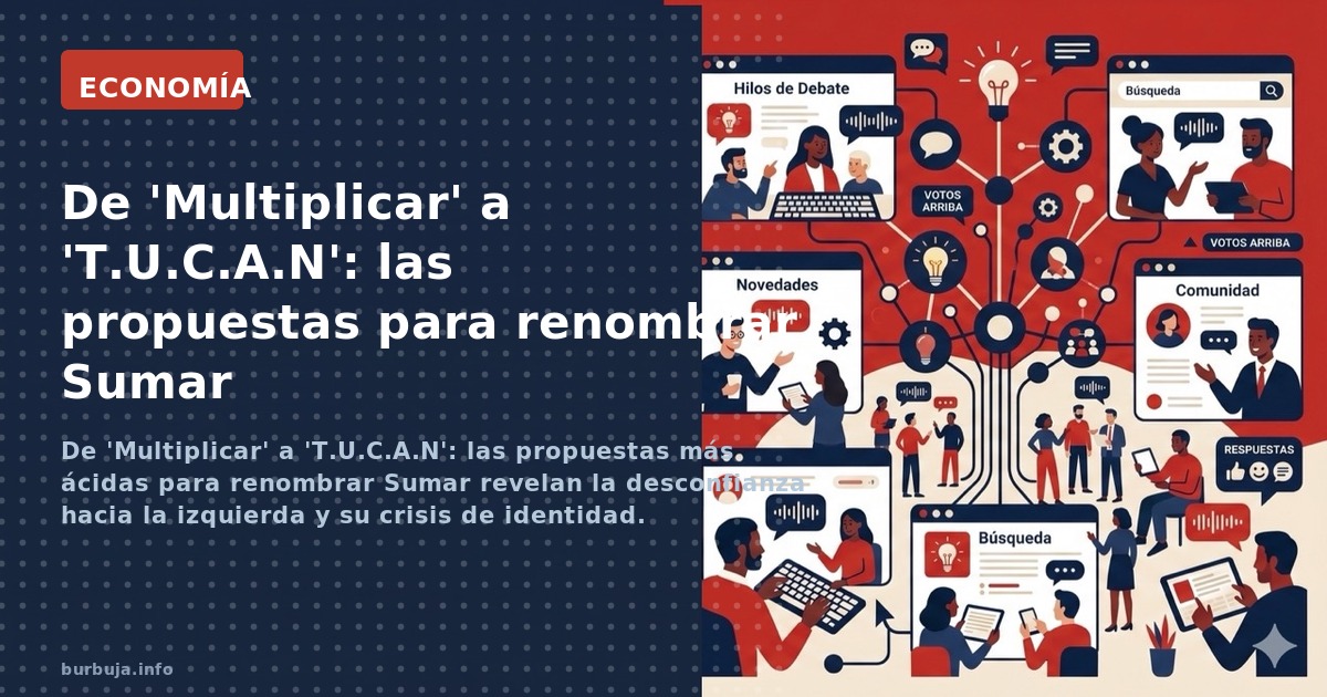 De 'Multiplicar' a 'T.U.C.A.N': las propuestas más ácidas para renombrar Sumar revelan la desconfianza hacia la izquierda y s
