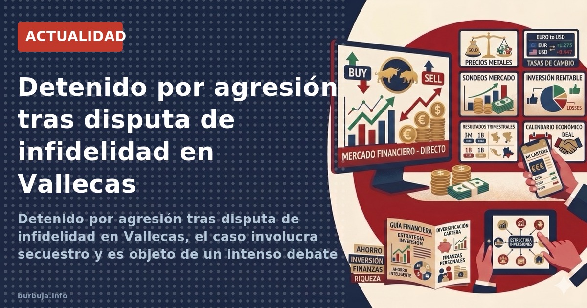 Detenido por agresión tras disputa de infidelidad en Vallecas, el caso involucra secuestro y es objeto de un intenso debate s
