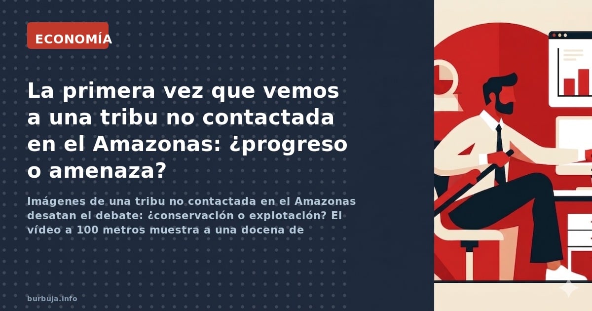 Imágenes de una tribu no contactada en el Amazonas desatan el debate: ¿conservación o explotación? El vídeo a 100 metros mues
