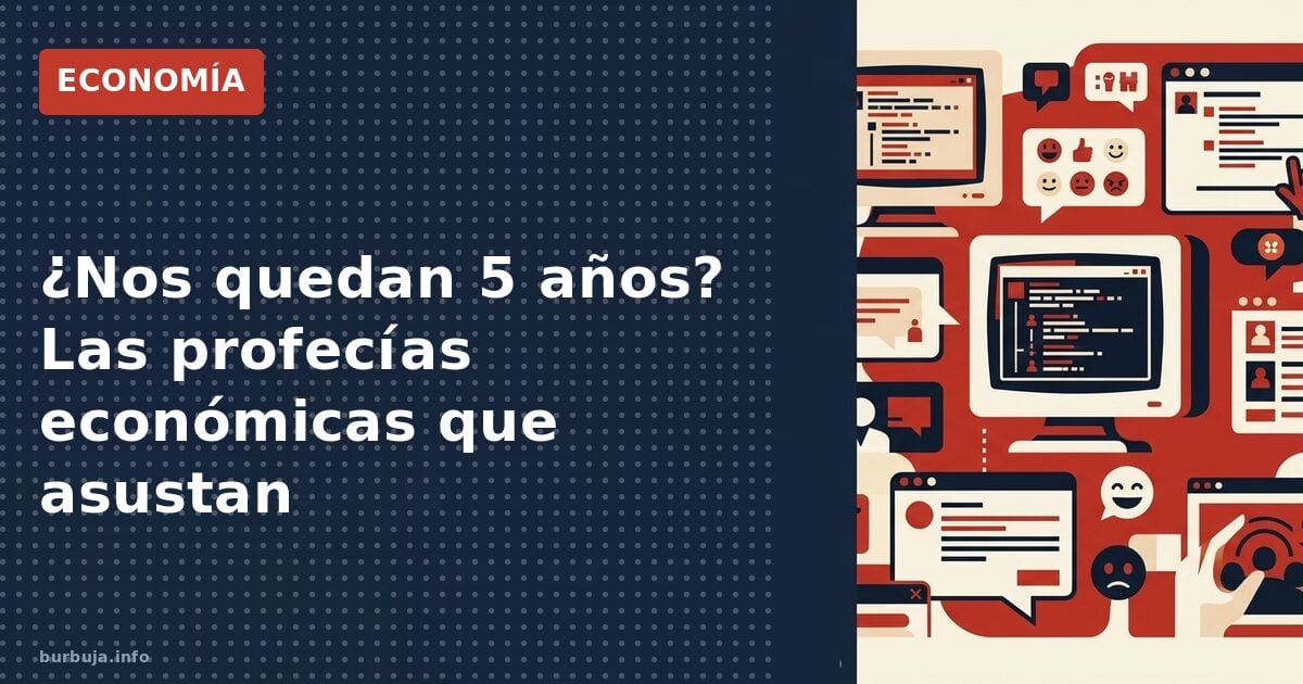 ¿Nos quedan 5 años? Las profecías económicas que asustan