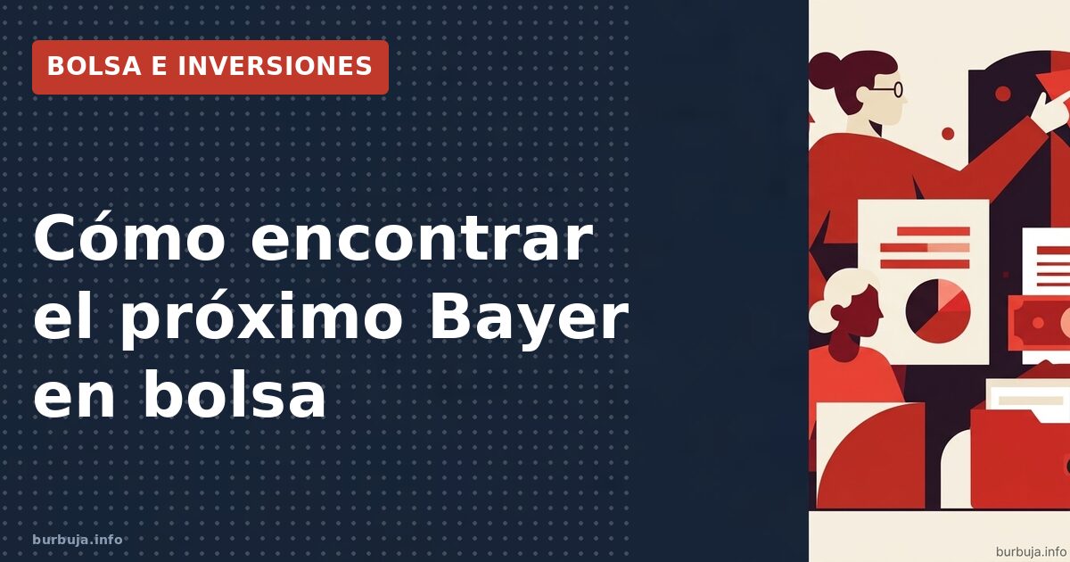 Cómo encontrar el próximo Bayer en bolsa