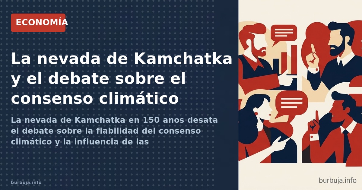 La nevada de Kamchatka en 150 años desata el debate sobre la fiabilidad del consenso climático y la influencia de las subvenc