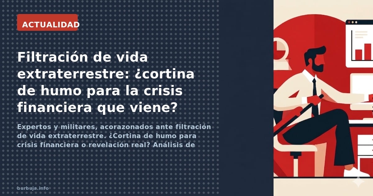 Expertos y militares, acorazonados ante filtración de vida extraterrestre. ¿Cortina de humo para crisis financiera o revelaci