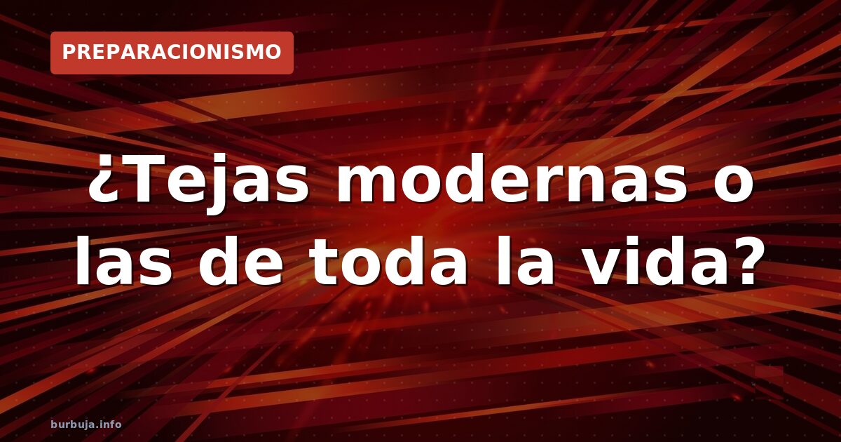 ¿Tejas modernas o las de toda la vida?
