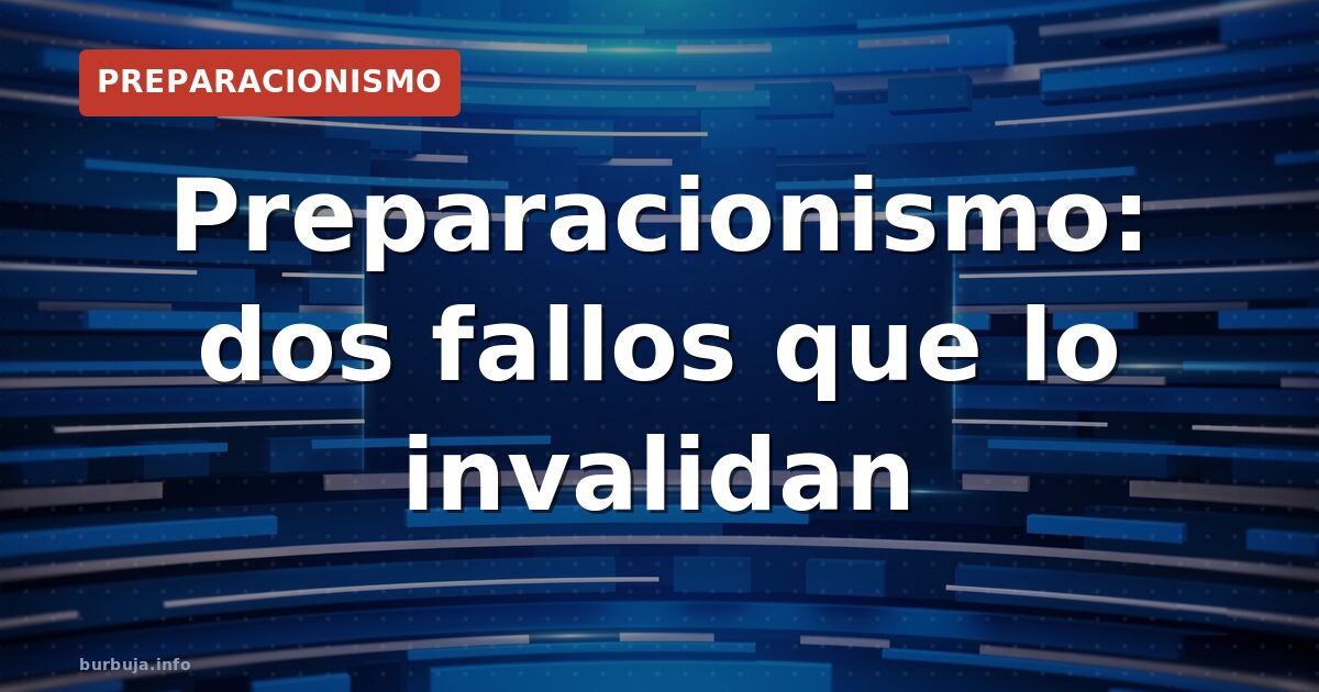 Preparacionismo: dos fallos que lo invalidan