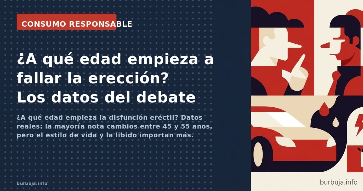 ¿A qué edad empieza la disfunción eréctil? Datos reales: la mayoría nota cambios entre 45 y 55 años, pero el estilo de vida y
