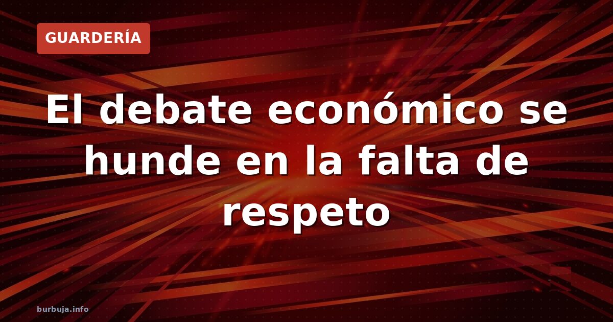 El debate económico se hunde en la falta de respeto