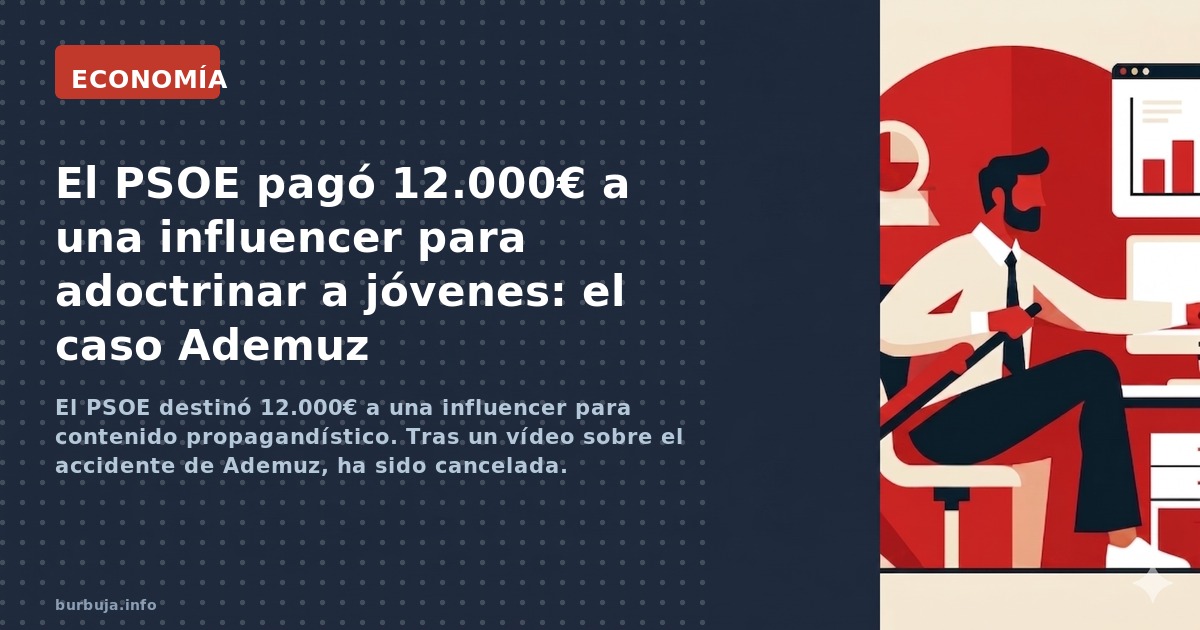 El PSOE destinó 12.000€ a una influencer para contenido propagandístico. Tras un vídeo sobre el accidente de Ademuz, ha sido 