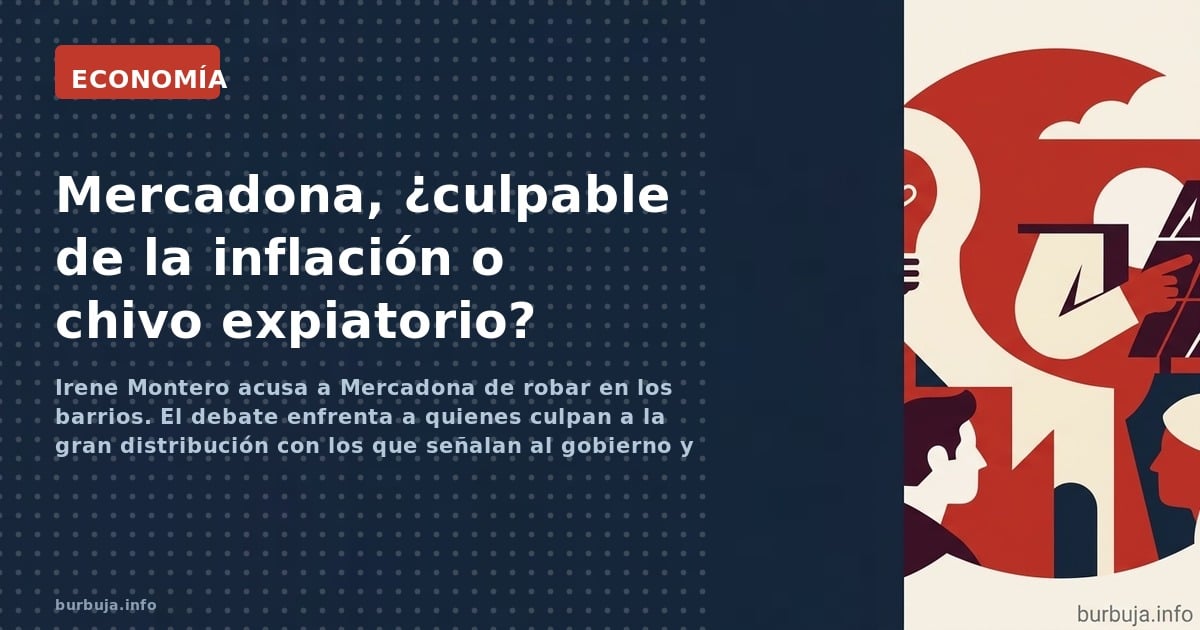 Irene Montero acusa a Mercadona de robar en los barrios. El debate enfrenta a quienes culpan a la gran distribución con los q